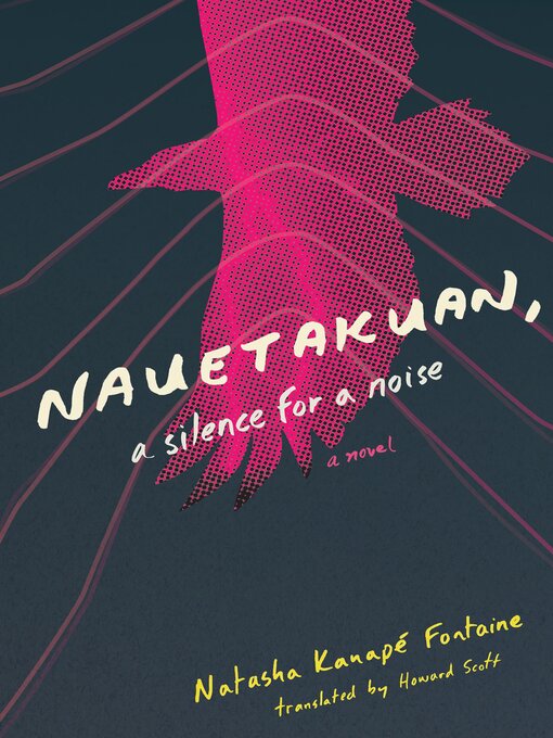 Title details for Nauetakuan, a silence for a noise by Natasha Kanapé Fontaine - Available